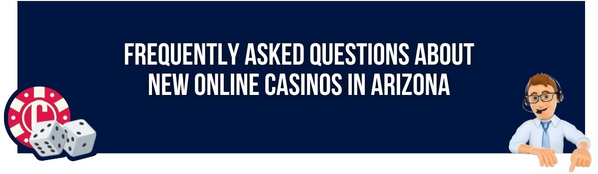 Frequently Asked Questions About New Online Casinos in Arizona